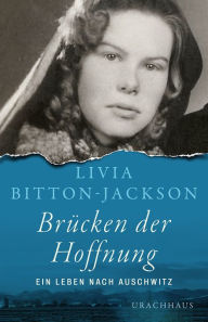 Title: Brücken der Hoffnung: Ein Leben nach Auschwitz, Author: Livia Bitton-Jackson