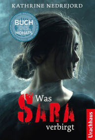 Title: Was Sara verbirgt, Author: Kathrine Nedrejord