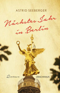 Title: Nächstes Jahr in Berlin, Author: Astrid Seeberger