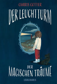 Title: Der Leuchtturm der magischen Träume, Author: Charis Cotter