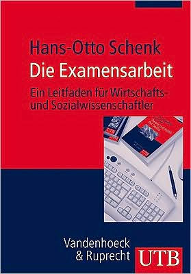 Die Examensarbeit: Ein Leitfaden fur Wirtschafts- und Sozialwissenschaftler