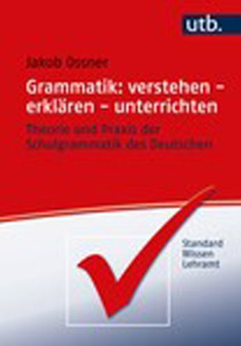 Grammatik: verstehen - erklaren - unterrichten: Theorie und Praxis der Schulgrammatik des Deutschen