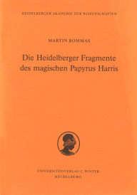 Title: Die Heidelberger Fragmente des Magischen Papyrus Harris, Author: Martin Bommas