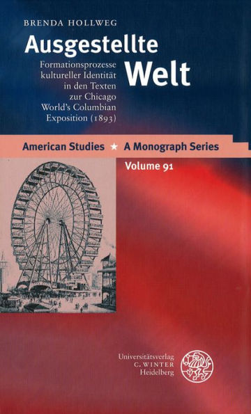 Ausgestellte Welt: Formationsprozesse kultureller Identitat in den Texten zur Chicago World's Columbian Exposition. (1893)