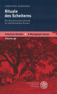 Title: Rituale des Scheiterns: Die Reconstruction-Periode im amerikanischen Roman, Author: Christine Gerhardt