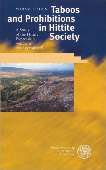 Taboos and Prohibitions in Hittite Society: A Study of the Hittite Expression 'natta ara' ('not permitted')