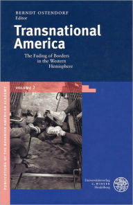 Title: Transnational America: The Fading of Borders in the Western Hemisphere, Author: Berndt Ostendorf