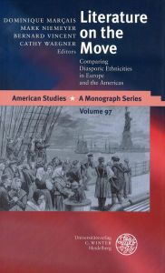 Title: Literature on the Move: Comparing Diasporic Ethnicities in Europe and the Americas, Author: Dominique Marcais