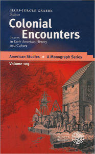 Title: Colonial Encounters: Essays in Early American History and Culture, Author: Hans-Jurgen Grabbe