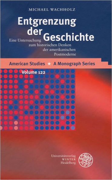 Entgrenzung der Geschichte: Eine Untersuchung zum historischen Denken der amerikanischen Postmoderne