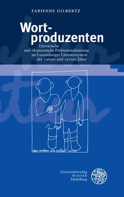Wortproduzenten: Literarische und okonomische Professionalisierung im Luxemburger Literatursystem der 1960er und 1970er Jahre