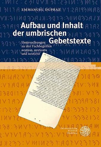 Aufbau und Inhalt der umbrischen Gebetstexte: Untersuchungen zu den Fachbegriffen 'uestisia', 'uesticatu' und 'uest(e)is'