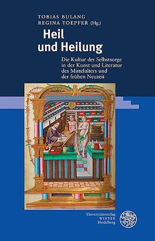 Heil und Heilung: Die Kultur der Selbstsorge in der Kunst und Literatur des Mittelalters und der fruhen Neuzeit