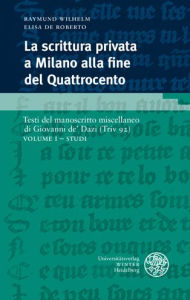 Title: La scrittura privata a Milano alla fine del Quattrocento / Volume I: Volume I - Studi, Author: Elisa De Roberto