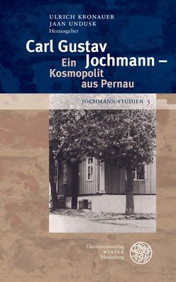 Jochmann-Studien / Band 3: Carl Gustav Jochmann - Ein Kosmopolit aus Pernau