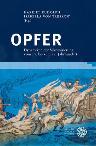 Opfer: Dynamiken der Viktimisierung vom 17. bis zum 21. Jahrhundert