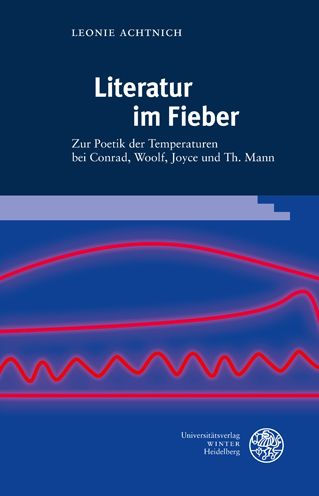 Literatur im Fieber: Zur Poetik der Temperaturen bei Conrad, Woolf, Joyce und Th. Mann