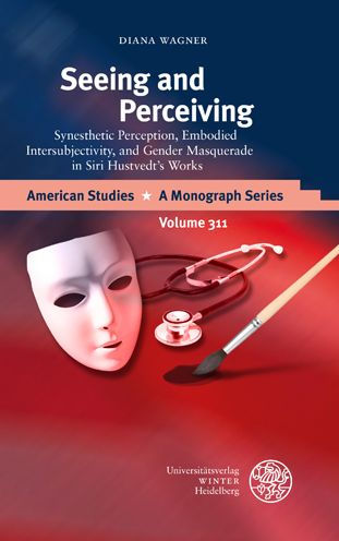 Seeing and Perceiving: Synesthetic Perception, Embodied Intersubjectivity, and Gender Masquerade in Siri Hustvedt's Works