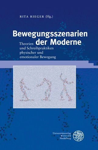 Bewegungsszenarien der Moderne: Theorien und Schreibpraktiken physischer und emotionaler Bewegung