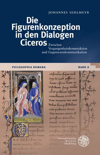 Die Figurenkonzeption in den Dialogen Ciceros: Zwischen Vergangenheitskonstruktion und Gegenwartskommunikation