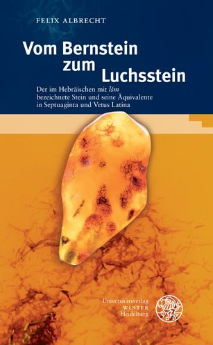 Vom Bernstein zum Luchsstein: Der im Hebraischen mit 'lsm' bezeichnete Stein und seine Aquivalente in Septuaginta und Vetus Latina