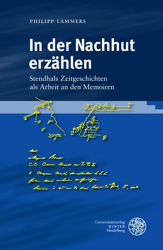 In der Nachhut erzahlen: Stendhals Zeitgeschichten als Arbeit an den Memoiren