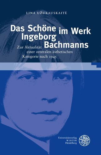 Das Schone im Werk Ingeborg Bachmanns: Zur Aktualitat einer zentralen asthetischen Kategorie nach 1945