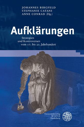 Aufklarungen: Strategien und Kontroversen vom 17. bis 21. Jahrhundert