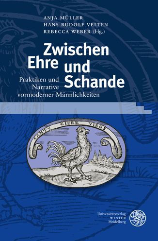 Zwischen Ehre und Schande: Praktiken und Narrative vormoderner Mannlichkeiten