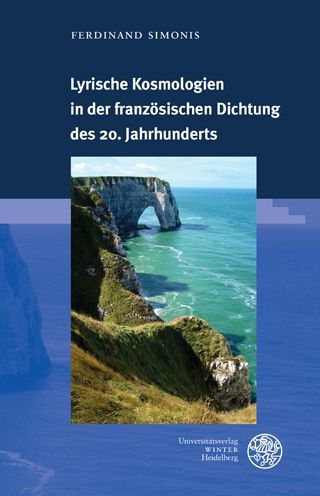 Lyrische Kosmologien in der franzosischen Dichtung des 20. Jahrhunderts