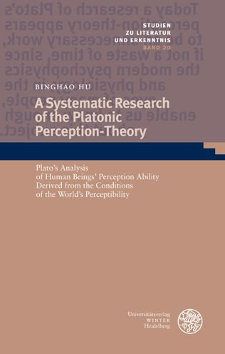A Systematic Research of the Platonic Perception-Theory: Plato's Analysis of Human Beings' Perception Ability Derived from the Conditions of the World's Perceptibility