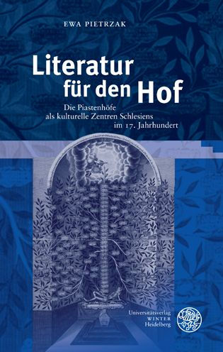 Literatur fur den Hof: Die Piastenhofe als kulturelle Zentren Schlesiens im 17. Jahrhundert
