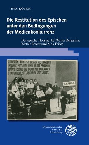 Die Restitution des Epischen unter den Bedingungen der Medienkonkurrenz: Das epische Horspiel bei Walter Benjamin, Bertolt Brecht und Max Frisch