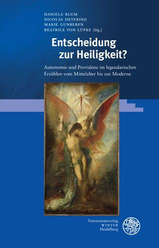 Entscheidung zur Heiligkeit?: Autonomie und Providenz im legendarischen Erzahlen vom Mittelalter bis zur Moderne