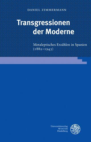 Transgressionen der Moderne: Metaleptisches Erzahlen in Spanien (1882-1943)