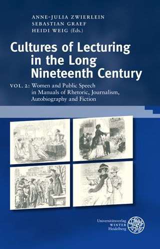 Cultures of Lecturing in the Long Nineteenth Century / Volume 2: Women and Public Speech in Manuals of Rhetoric, Journalism, Autobiography and Fiction