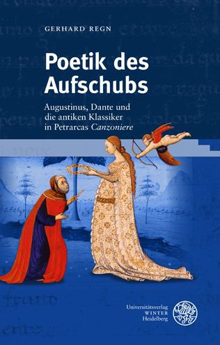 Poetik des Aufschubs: Augustinus, Dante und die antiken Klassiker in Petrarcas 'Canzoniere'