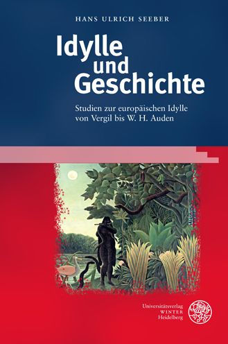 Idylle und Geschichte: Studien zur europaischen Idylle von Vergil bis W. H. Auden