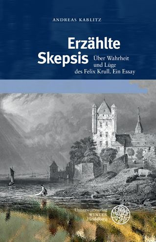 Erzahlte Skepsis: Uber Wahrheit und Luge des Felix Krull. Ein Essay