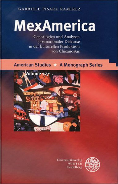 MexAmerica: Genealogien und Analysen postnationaler Diskurse in der kulturellen Produktion von Chicanos/as