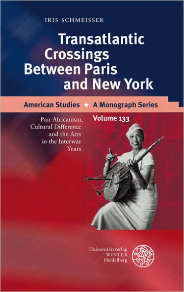 Transatlantic Crossings Between Paris and New York: Pan-Africanism, Cultural Difference and the Arts in the Interwar Years