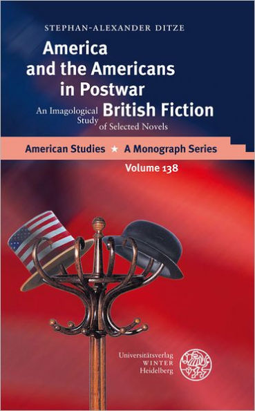 America and the Americans in Postwar British Fiction: An Imagological Study of Selected Novels