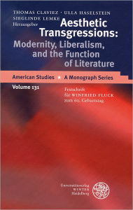 Title: Aesthetic Transgressions: Modernity, Liberalism, and the Function of Literature: Festschrift fur Winfried Fluck zum 60. Geburtstag, Author: Thomas Claviez