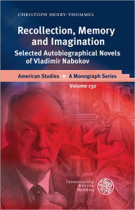 Title: Recollection, Memory and Imagination: Selected Autobiographical Novels of Vladimir Nabokov, Author: Christoph Henry-Thommes