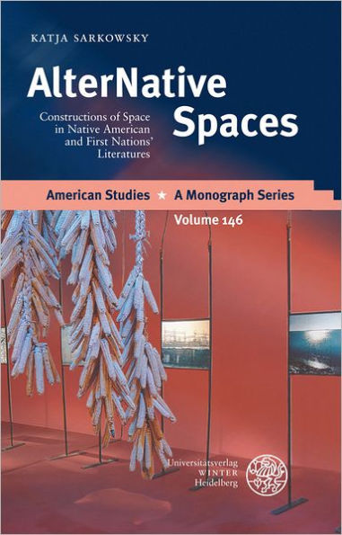 AlterNative Spaces: Constructions of Space in Native American and First Nations' Literatures