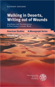 Title: Walking in Deserts, Writing out of Wounds: Jewishness and Deconstruction in Paul Auster's Literary Work, Author: Kathrin Kramer