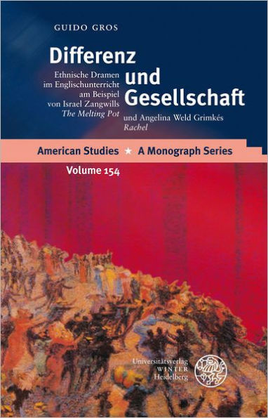 Differenz und Gesellschaft: Ethnische Dramen im Englischunterricht am Beispiel von Israel Zangwills 'The Melting Pot' und Angelina Weld Grimkes 'Rachel'