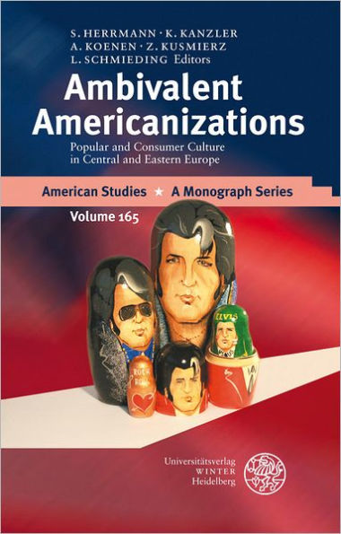 Ambivalent Americanizations: Popular and Consumer Culture in Central and Eastern Europe