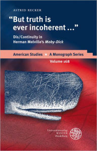 Title: But truth is ever incoherent: Dis/Continuity in Herman Melville's 'Moby-Dick', Author: Astrid Recker