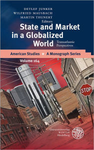 Title: State and Market in a Globalized World: Transatlantic Perspectives, Author: Detlef Junker